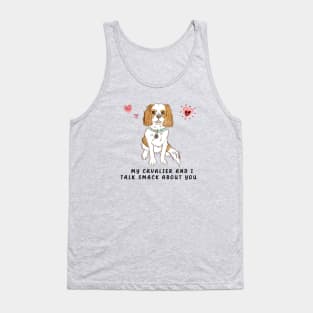 My Blenheim Cavalier and I talk smack about you. Tank Top